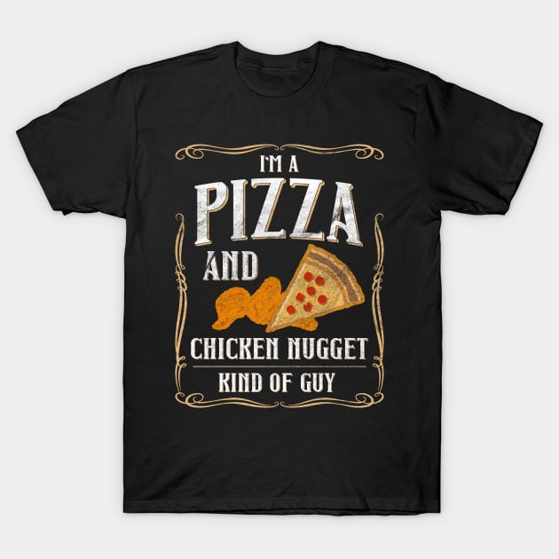 I'm A Pizza And Chicken Nuggets Kind Of Guy T-Shirt by shirtastical